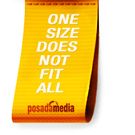 One size does not fit all - Posada Media